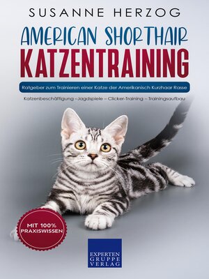 cover image of American Shorthair Katzentraining--Ratgeber zum Trainieren einer Katze der Amerikanisch Kurzhaar Rasse